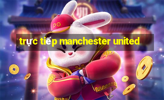 trực tiếp manchester united