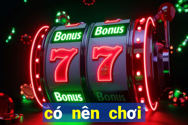 có nên chơi bài baccarat