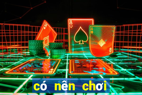 có nên chơi bài baccarat