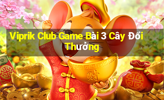 Viprik Club Game Bài 3 Cây Đổi Thưởng