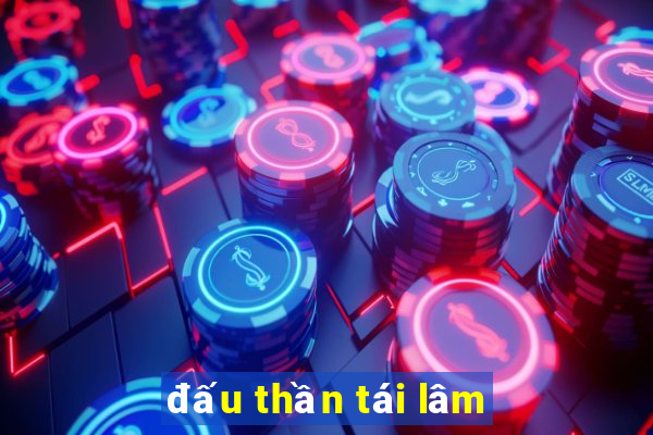 đấu thần tái lâm