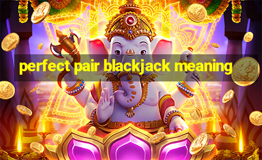 perfect pair blackjack meaning