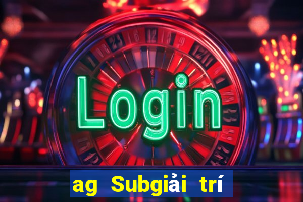 ag Subgiải trí 800 Trực tuyến