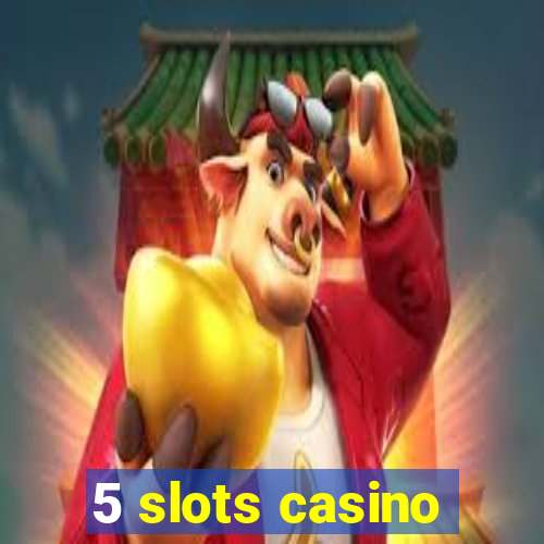 5 slots casino