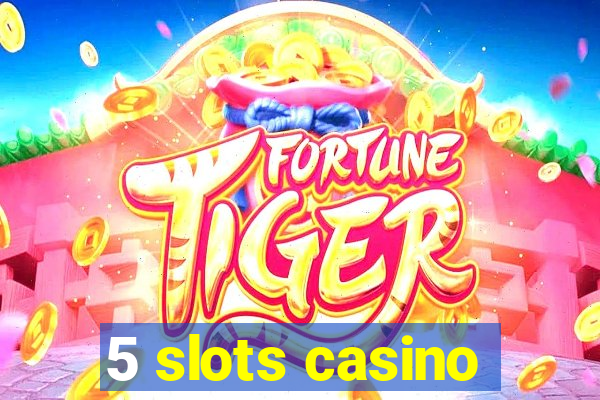 5 slots casino