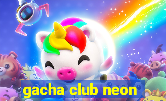 gacha club neon