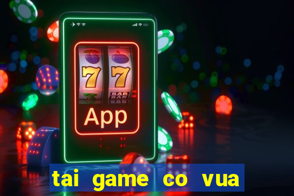 tai game co vua mien phi