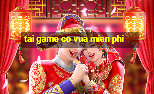 tai game co vua mien phi