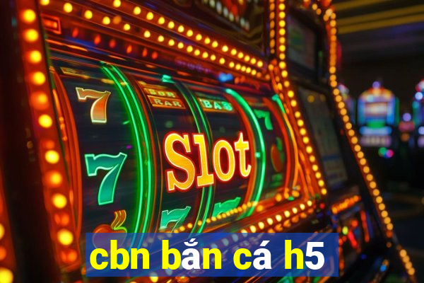 cbn bắn cá h5