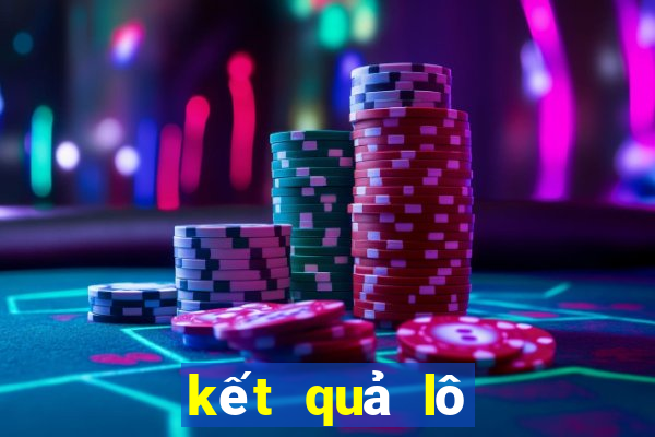 kết quả lô hôm nay