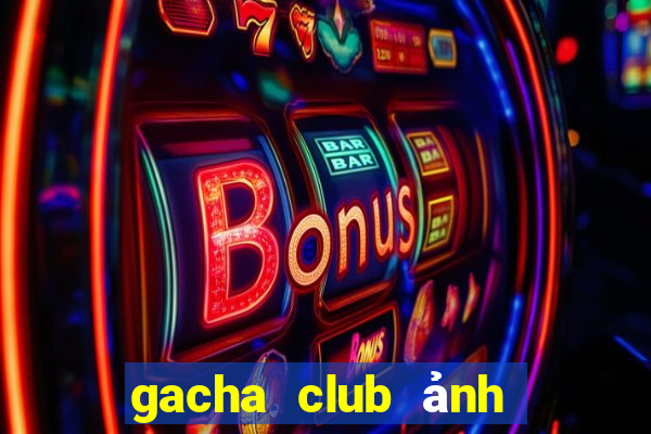 gacha club ảnh gacha ngầu