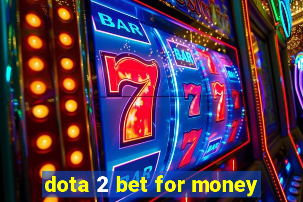 dota 2 bet for money