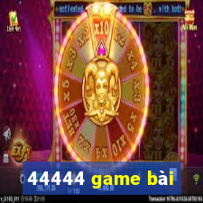 44444 game bài