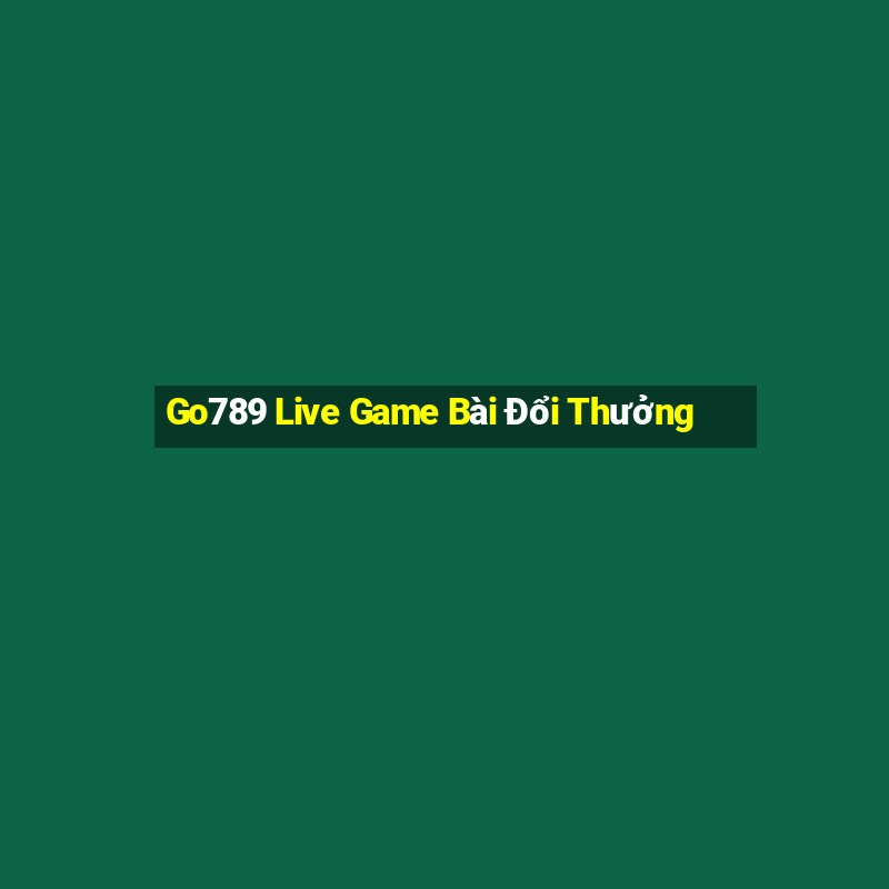 Go789 Live Game Bài Đổi Thưởng