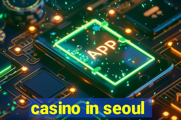 casino in seoul