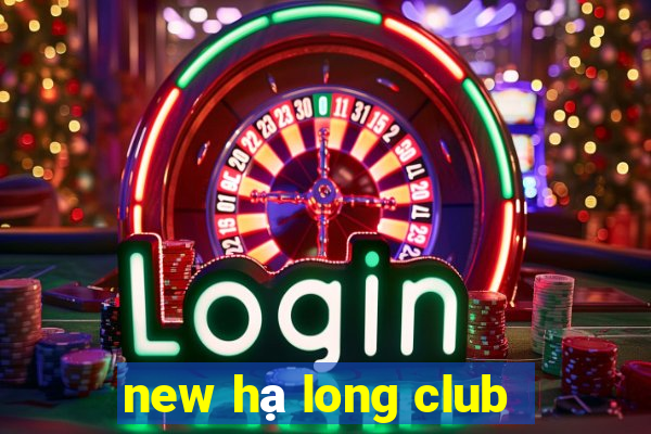 new hạ long club