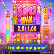 tro choi vui game