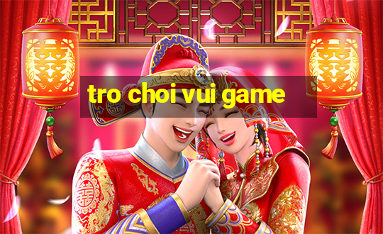 tro choi vui game