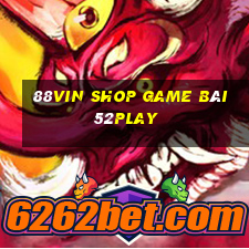 88Vin Shop Game Bài 52Play