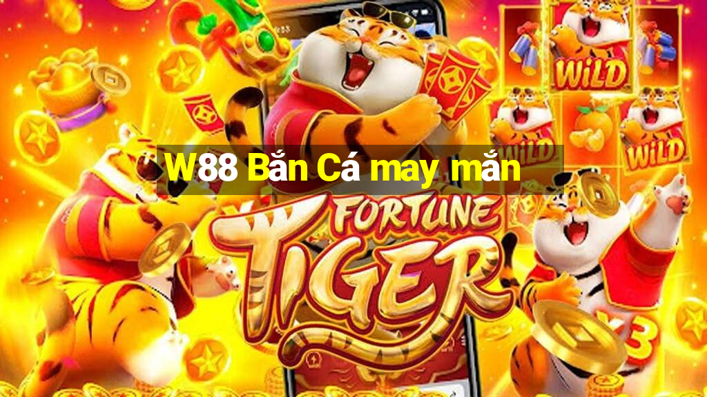 W88 Bắn Cá may mắn