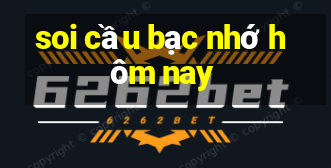 soi cầu bạc nhớ hôm nay