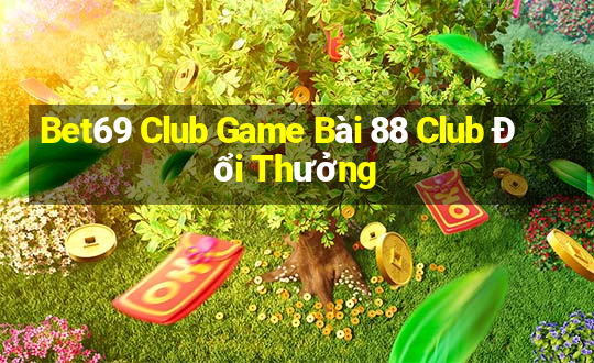 Bet69 Club Game Bài 88 Club Đổi Thưởng