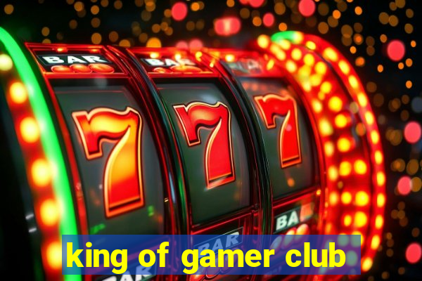 king of gamer club