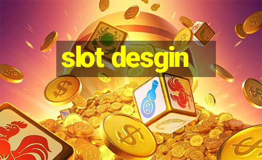 slot desgin