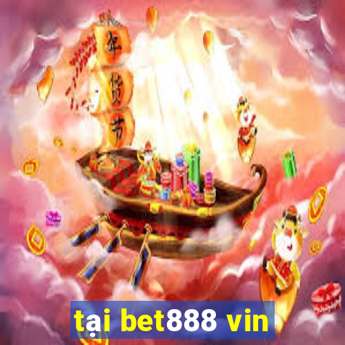 tại bet888 vin