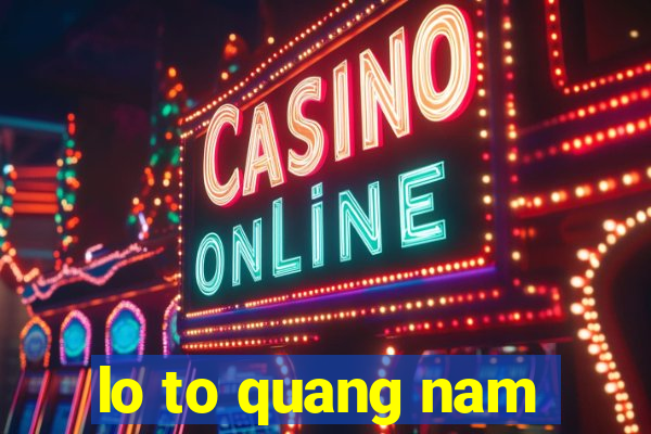 lo to quang nam