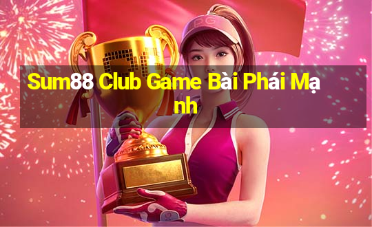 Sum88 Club Game Bài Phái Mạnh