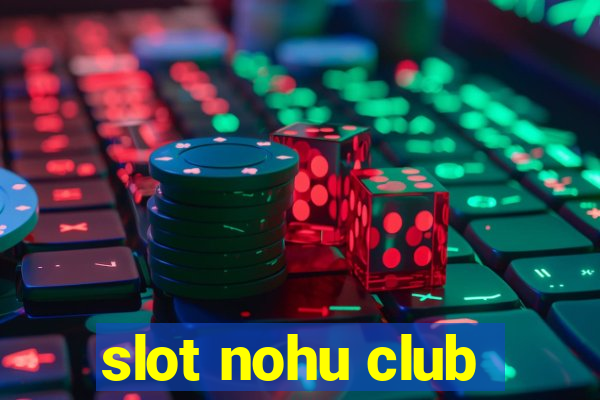 slot nohu club