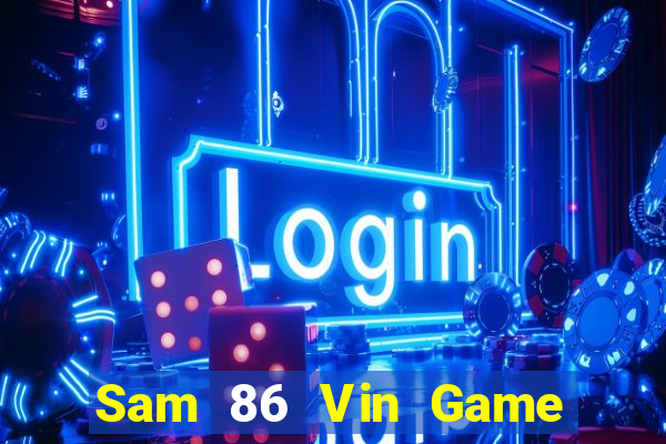 Sam 86 Vin Game Bài Giải Trí