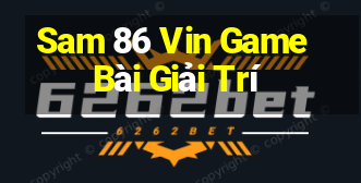 Sam 86 Vin Game Bài Giải Trí