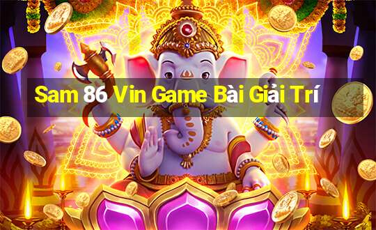 Sam 86 Vin Game Bài Giải Trí