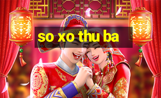 so xo thu ba