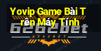 Yovip Game Bài Trên Máy Tính