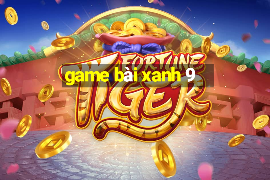 game bài xanh 9