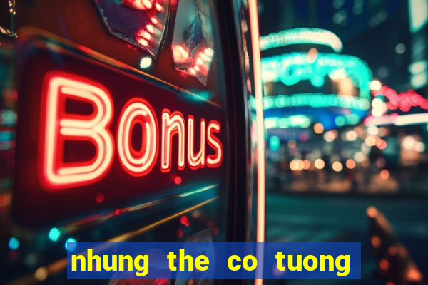 nhung the co tuong hay nhat