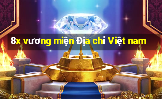 8x vương miện Địa chỉ Việt nam