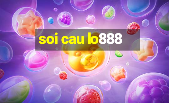 soi cau lo888