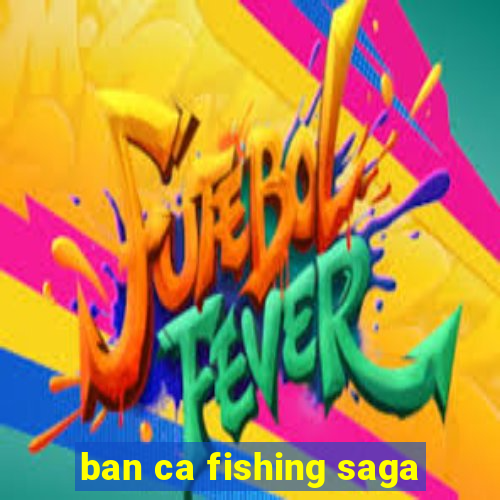 ban ca fishing saga