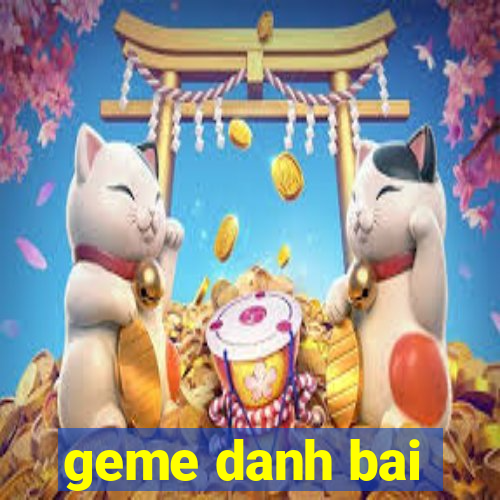 geme danh bai