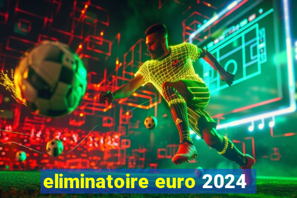 eliminatoire euro 2024