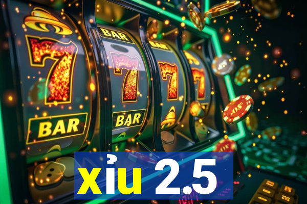 xỉu 2.5