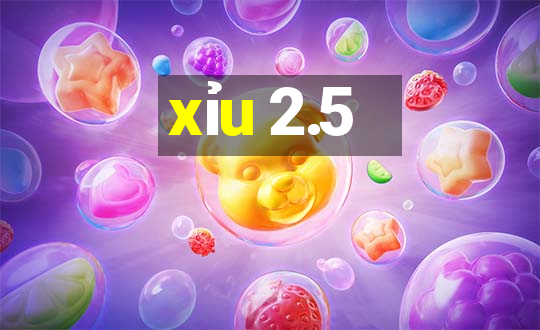 xỉu 2.5