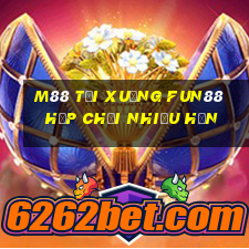 M88 Tải xuống Fun88 hộp chơi nhiều hơn