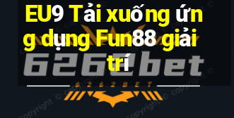 EU9 Tải xuống ứng dụng Fun88 giải trí