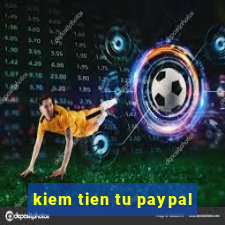 kiem tien tu paypal