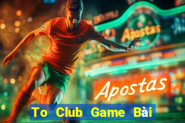 To Club Game Bài Online Hay